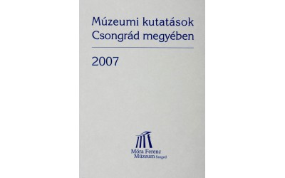 Múzeumi kutatások Csongrád megyében 2007